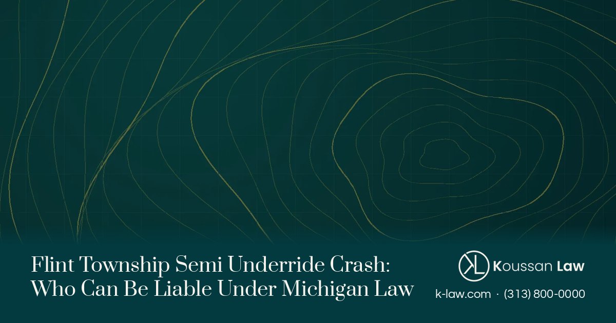 Flint Township Semi Underride Crash: Who Can Be Liable Under Michigan Law
