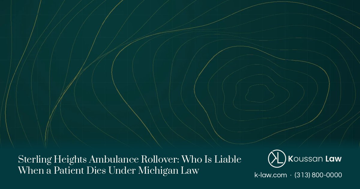 Sterling Heights Ambulance Rollover: Who Is Liable When a Patient Dies Under Michigan Law